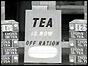 Sign reads "Tea is now off ration"
