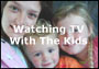 Watching TV With The Kids