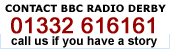 Contact BBC Radio Derby - 01332 616161