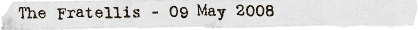 The Fratellis - 09 May 2008