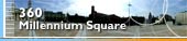 360 view: Millennium Square