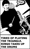 Tired of playing the triangle, Ringo takes up the drums