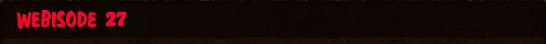 Webisode 27