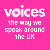 Voices - the way we speak around the UK