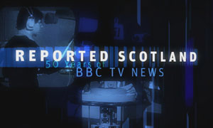Reported Scotland: 50 Years Of TV News