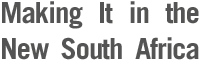 Making It in the New South Africa