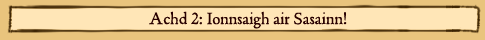 Achd 2: Ionnsaigh air Sasainn!