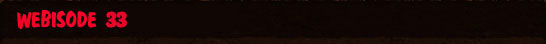 Webisode 33