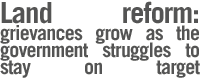 Land reform: grievances grow as the Government struggles to stay on target
