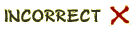 Incorrect