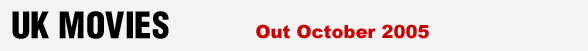 UK MOVIES - British films out in October 2005