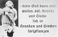 Nazi propaganda: '...because God cannot want the sick and ailing to reproduce' 