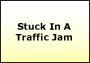 Stuck In A Traffic Jam