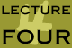 Lecture Four