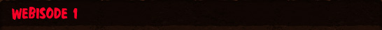 Webisode 1