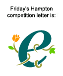 Friday's Hampton competition letter is 'E'