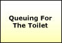 Queuing For The Toilet