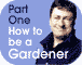 How to be a Gardener Part One