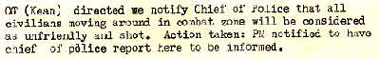 Text reads: QT (Kean) directed we notify Chief of Police that all civilians moving around in combat zone will be considered as unfriendly and shot. Action taken: PM notified to have chief of police report here to be informed.