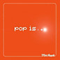 Review of Pop Is