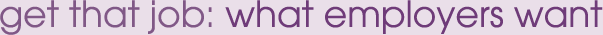 Get that job: What employers want