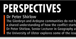 The Glenbryn and Ardoyne communities do not have a shared understanding of how the conflict started. Dr Peter Shirlow, Senior Lecturer in Geography at the University of Ulster, explores some of the issues