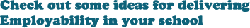Check out some ideas for delivering Employability in your school