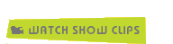 Watch Show Clips
