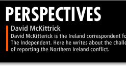 David McKitterick is the Ireland correspondent for The Independent. Here he writes about the challenges of reporting the Northern Ireland conflict