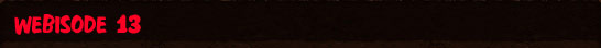 Webisode 13